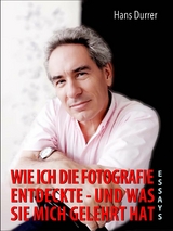 Wie ich die Fotografie entdeckte - und was sie mich gelehrt hat - Hans Durrer