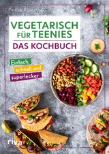 Vegetarisch f&uuml;r Teenies: Das Kochbuch - Patrick Rosenthal