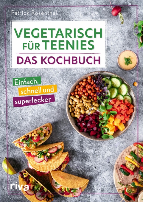 Vegetarisch f&uuml;r Teenies: Das Kochbuch - Patrick Rosenthal
