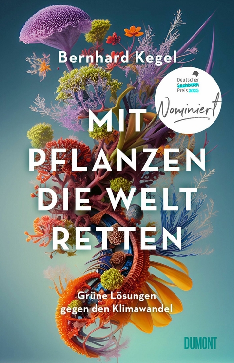 Mit Pflanzen die Welt retten - Bernhard Kegel