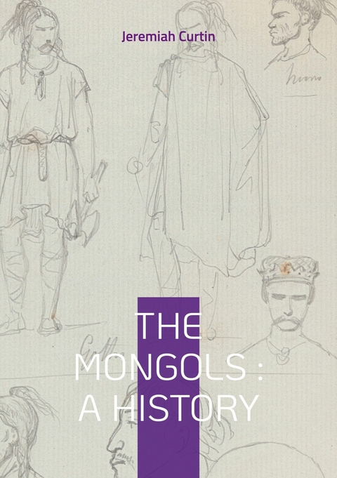The Mongols : A History - Jeremiah Curtin