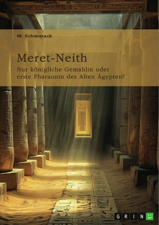Meret-Neith. Nur königliche Gemahlin oder erste Pharaonin des Alten Ägypten?
