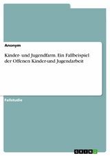 Kinder- und Jugendfarm. Ein Fallbeispiel der Offenen Kinder-und Jugendarbeit -  Anonym