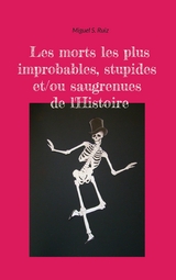 Les morts les plus improbables, stupides et/ou saugrenues de l'Histoire - Miguel S. Ruiz