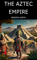 THE AZTEC EMPIRE -  Minerva Smith