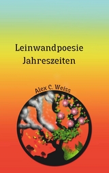 Leinwandpoesie Jahreszeiten - Alex C. Weiss