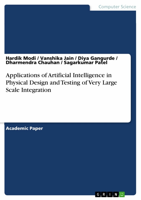Applications of Artificial Intelligence in Physical Design and Testing of Very Large Scale Integration -  Hardik Modi,  Vanshika Jain,  Diya Gangurde,  Dharmendra Chauhan,  Sagarkumar Patel
