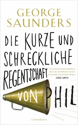 Die kurze und schreckliche Regentschaft von Phil - George Saunders