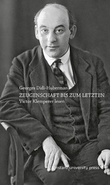 Zeugenschaft bis zum letzten -  Georges Didi-Huberman