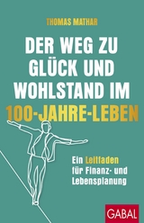 Der Weg zu Gl&uuml;ck und Wohlstand im 100-Jahre-Leben -  Thomas Mathar