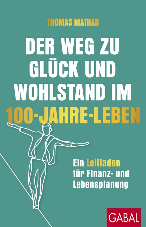 Der Weg zu Gl&uuml;ck und Wohlstand im 100-Jahre-Leben -  Thomas Mathar