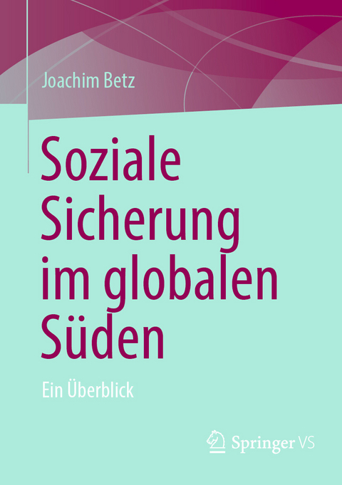 Soziale Sicherung im globalen S&uuml;den - Joachim Betz