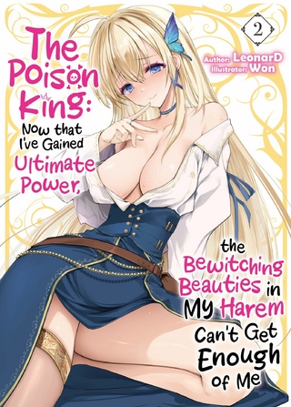 Poison King: Now that I've Gained Ultimate Power, the Bewitching Beauties in My Harem Can't Get Enough of Me Volume 2