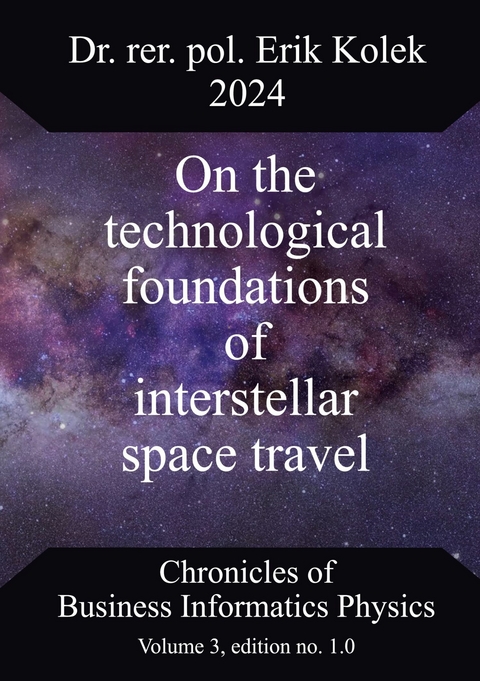 On the technological foundations of interstellar space travel -  Erik Kolek