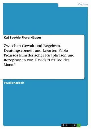 Zwischen Gewalt und Begehren. Deutungsebenen und Lesarten Pablo Picassos künstlerischer Paraphrasen und Rezeptionen von Davids 'Der Tod des Marat'