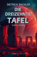 Die Dreizehnte Tafel &ndash; Science-Fiction - Dietrich Wachler