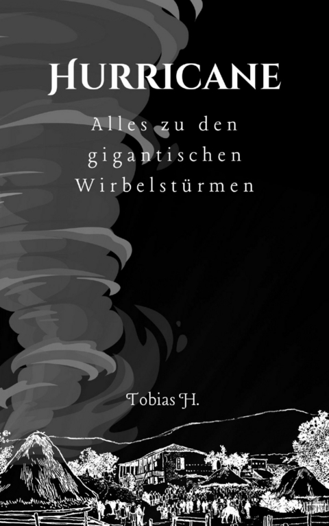 Hurricane - alles zu den gigantischen Wirbelst&uuml;rmen - Tobias Hopfm&uuml;ller