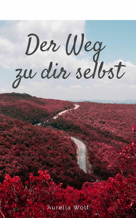 Der Weg zu dir selbst - Aurelia Wolf