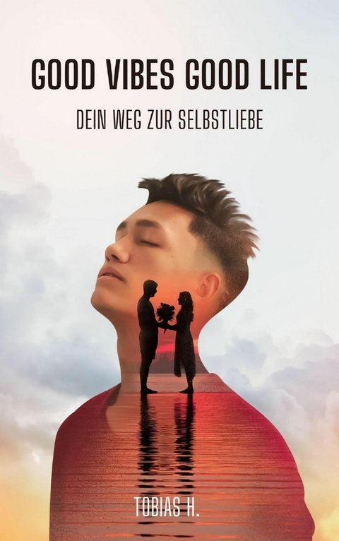 Good Vibes, Good Life - dein Weg zur Selbstliebe - Tobias Hopfm&uuml;ller