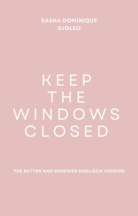Keep the windows closed -  Sasha Dominique Djoleo