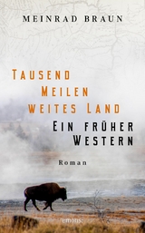Tausend Meilen weites Land. Ein fr&uuml;her Western - Meinrad Braun