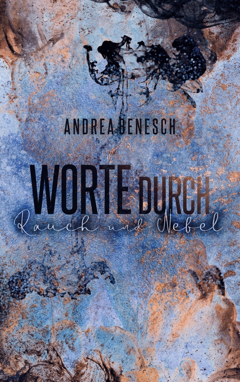 Worte durch Rauch und Nebel - Andrea Benesch