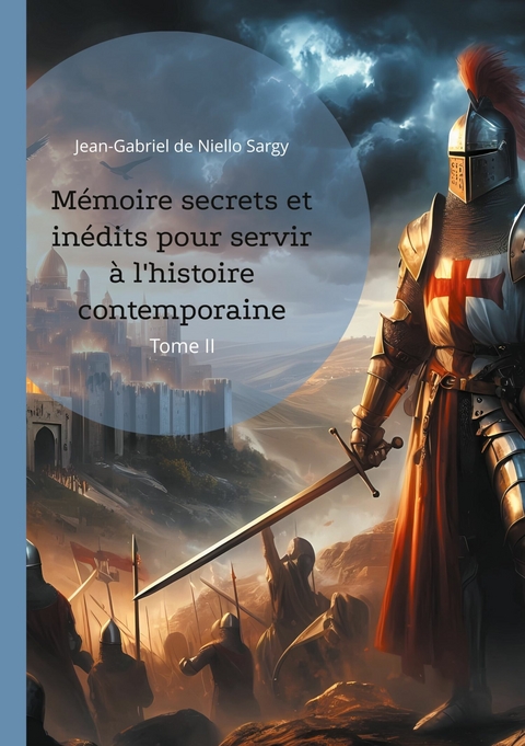 Mémoire secrets et inédits pour servir à l'histoire contemporaine - Jean-Gabriel de Niello Sargy
