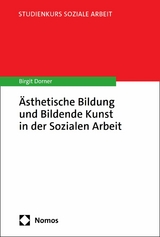 &Auml;sthetische Bildung und Bildende Kunst in der Sozialen Arbeit - Birgit Dorner