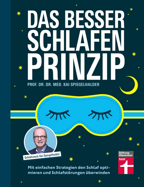 Das Besser-Schlafen-Prinzip &ndash; ein Ratgeber f&uuml;r Erwachsene - Prof. Dr. Dr. med. Kai Spiegelhalder