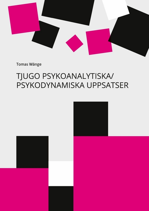 Tjugo Psykoanalytiska/Psykodynamiska Uppsatser -  Tomas W&aring;nge