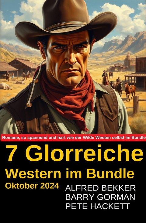 7 Glorreiche Western im Bundle Oktober 2024 -  Alfred Bekker,  Barry Gorman,  Pete Hackett
