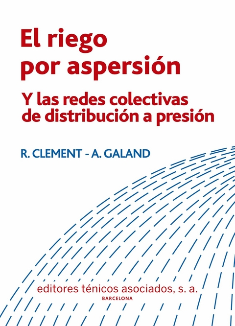 El riego por aspersi&oacute;n -  R. Clement,  A. Galand