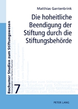 Die hoheitliche Beendigung der Stiftung durch die Stiftungsbeh&ouml;rde - Matthias Gantenbrink