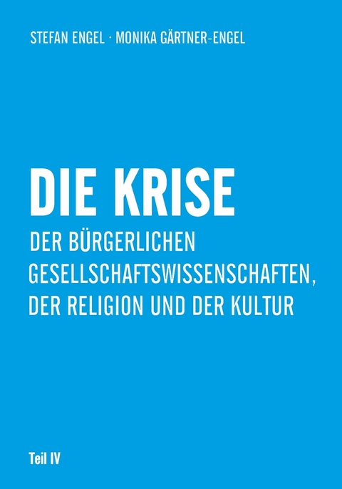 Die Krise der b&uuml;rgerlichen Gesellschaftswissenschaften, der Religion und der Kultur -  Stefan Engel,  Monika G&auml;rtner-Engel