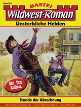 Wildwest-Roman &ndash; Unsterbliche Helden 55 - Bill Murphy