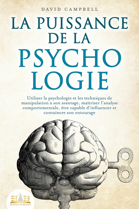 La puissance de la psychologie: utiliser la psychologie et les techniques de manipulation à son avantage, maîtriser l'analyse comportementale, être capable d'influencer et convaincre son entourage -  David Campbell