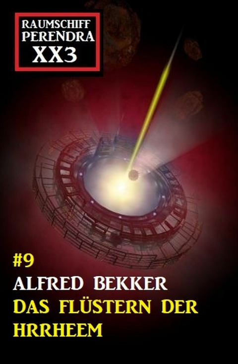 Das Fl&uuml;stern der Hrrheem: Raumschiff Perendra XX3 - Band 9 -  Alfred Bekker