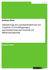 Optimierung des Löschmittelabwurfs aus Canadair CL-Löschflugzeugen. Automatisierung und Sensorik zur Effizienzsteigerung -  Andreas Thurn
