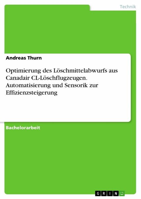 Optimierung des Löschmittelabwurfs aus Canadair CL-Löschflugzeugen. Automatisierung und Sensorik zur Effizienzsteigerung -  Andreas Thurn