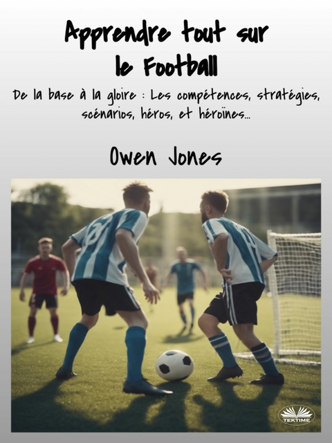 Apprendre Tout Sur Le Football -  Owen Jones