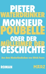 Monsieur Poubelle oder: Der M&uuml;lleimer der Geschichte -  Pieter Waterdrinker