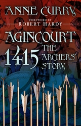 Agincourt 1415: The Archers' Story - Anne Curry
