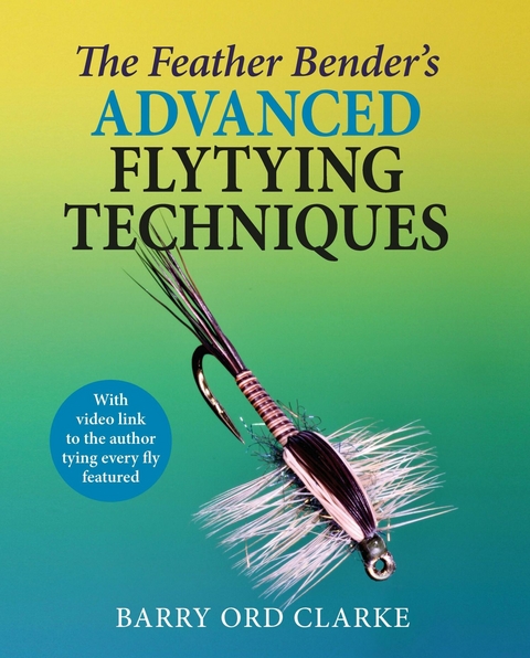 Feather Bender's Advanced Flytying Techniques -  Barry Ord Clarke