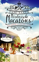 M&ouml;rderische Macarons. Ein Hansel & Pretzel Krimi - Dani Baker