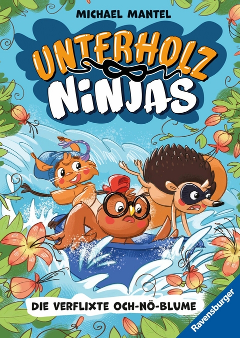 Unterholz-Ninjas, Band 3 - Die verflixte Och-nö-Blume - Michael Mantel
