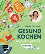 Gesund kochen - unfassbar g&uuml;nstig! -  Dagmar von Cramm
