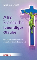 Alte Formeln - lebendiger Glaube -  Magnus Striet