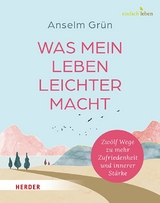 Was mein Leben leichter macht - Anselm Gr&uuml;n