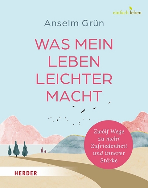 Was mein Leben leichter macht - Anselm Gr&uuml;n