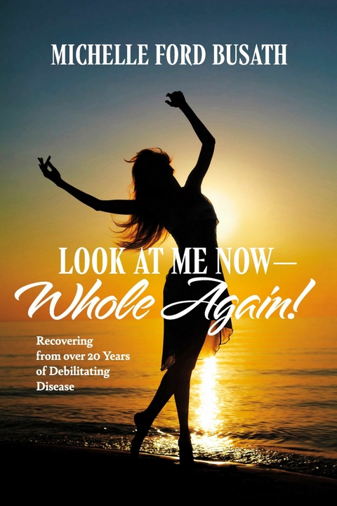 Look At Me Now - Whole Again! -  Michelle Ford Busath